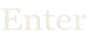 Enter